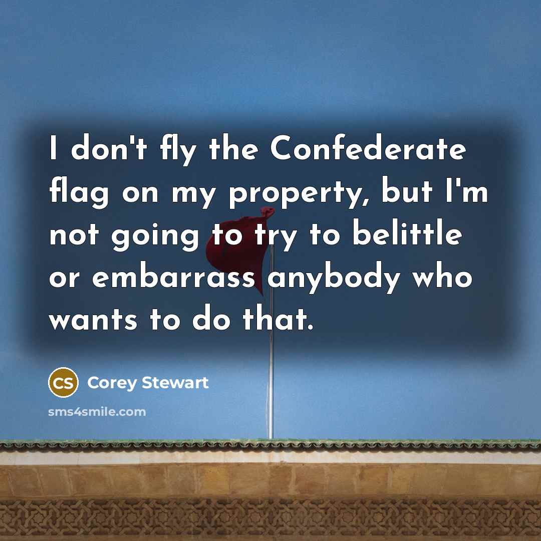 “I don't fly the Confederate flag on my property, but…” quote by Corey Stewart