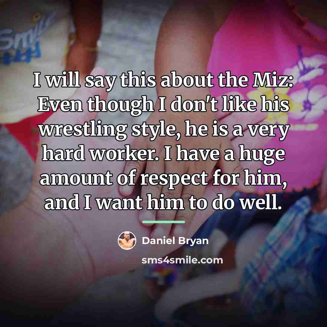 “I will say this about the Miz: Even though I…” quote by Daniel Bryan