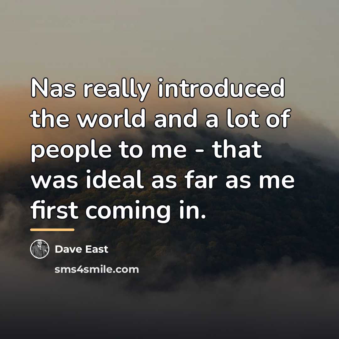 “Nas really introduced the world and a lot of people…” quote by Dave East