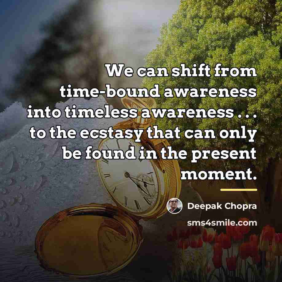 “We can shift from time-bound awareness into timeless awareness .…” quote by Deepak Chopra