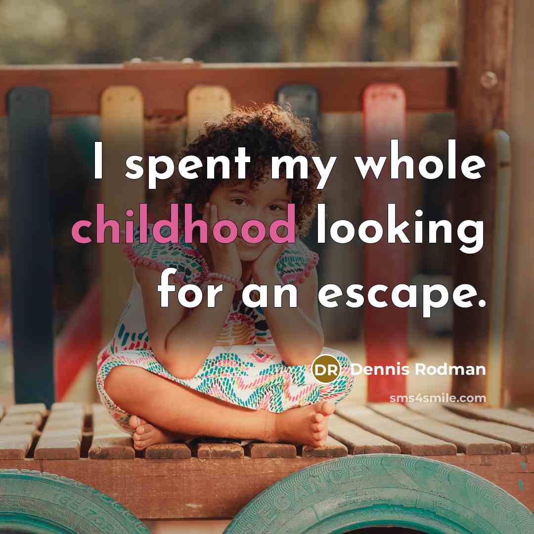 “I spent my whole childhood looking for an escape.…” quote by Dennis Rodman