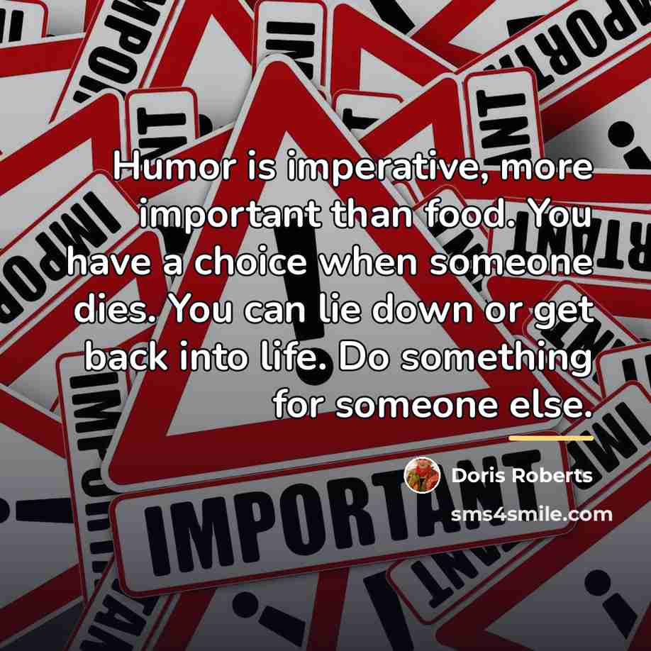 “Humor is imperative, more important than food. You have a…” quote by Doris Roberts