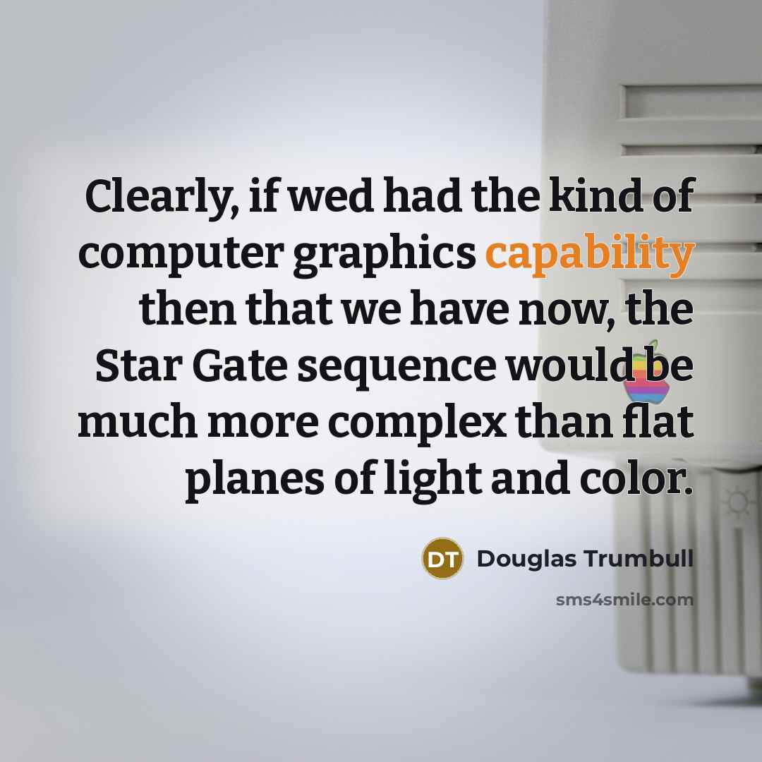 “Clearly, if wed had the kind of computer graphics capability…” quote by Douglas Trumbull