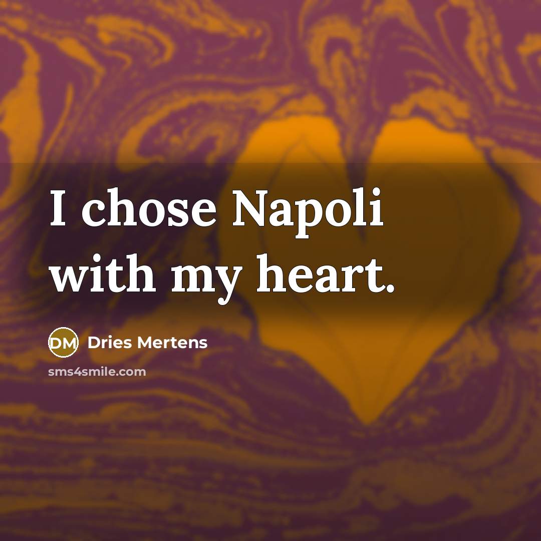 “I chose Napoli with my heart.…” quote by Dries Mertens