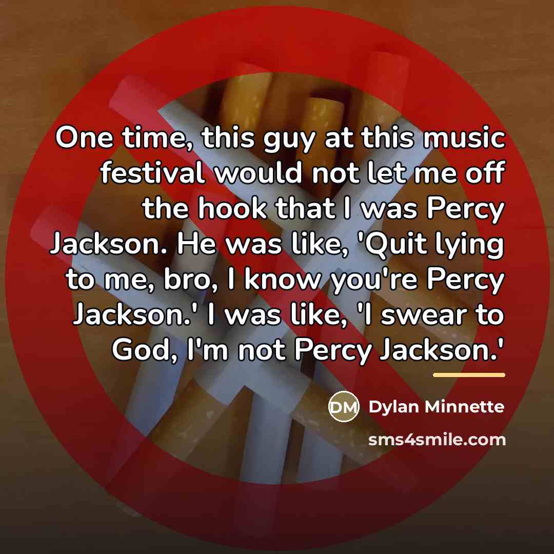“One time, this guy at this music festival would not…” quote by Dylan Minnette