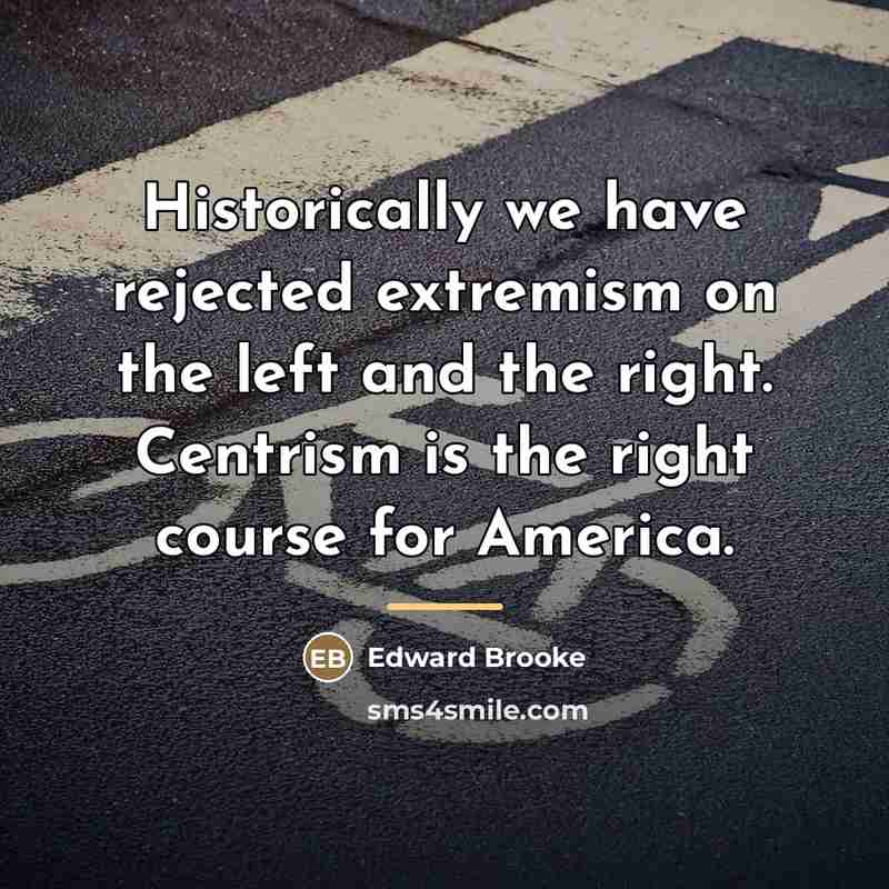 “Historically we have rejected extremism on the left and the…” quote by Edward Brooke