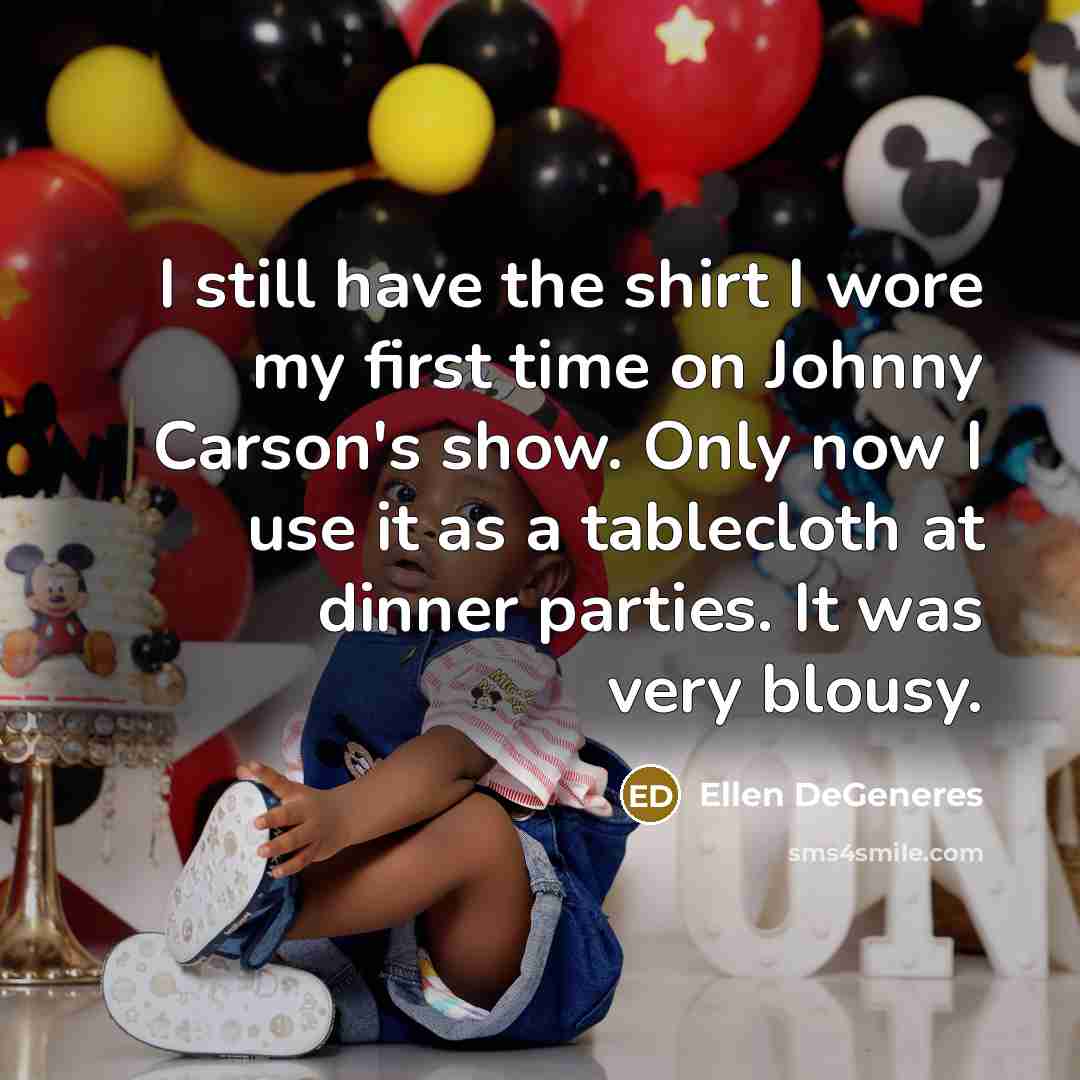 “I still have the shirt I wore my first time…” quote by Ellen DeGeneres