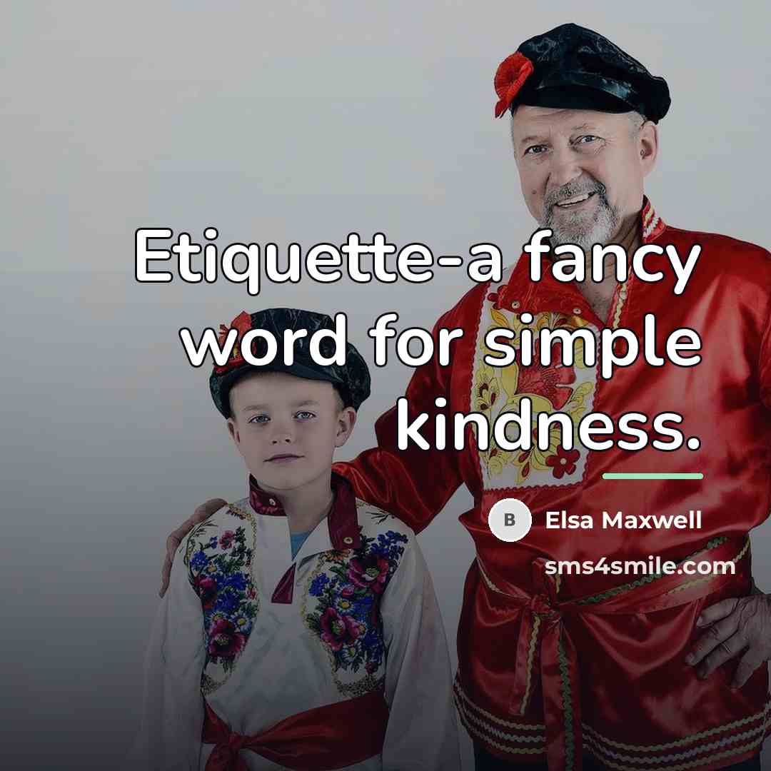 “Etiquette-a fancy word for simple kindness.…” quote by Elsa Maxwell