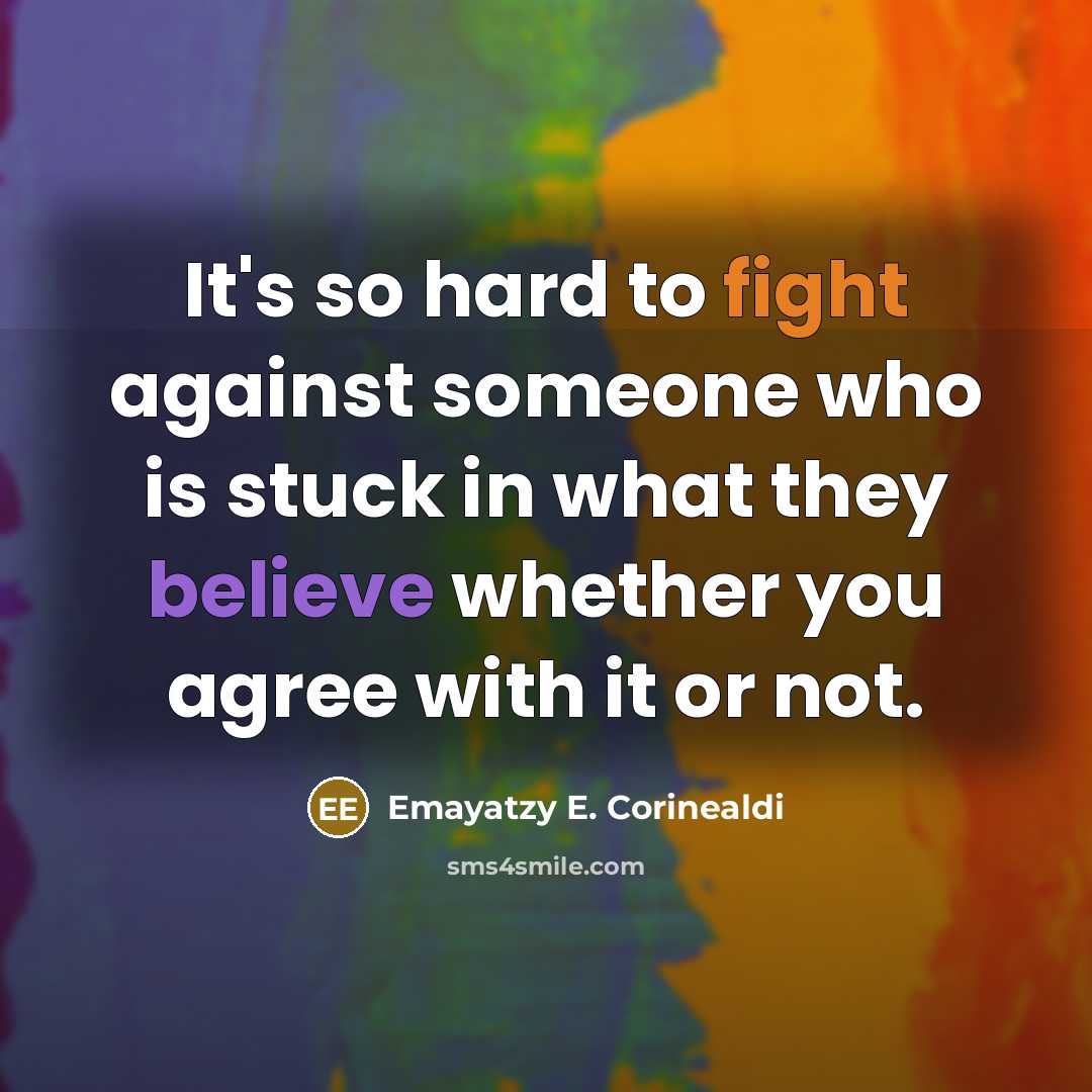 “It's so hard to fight against someone who is stuck…” quote by Emayatzy E. Corinealdi