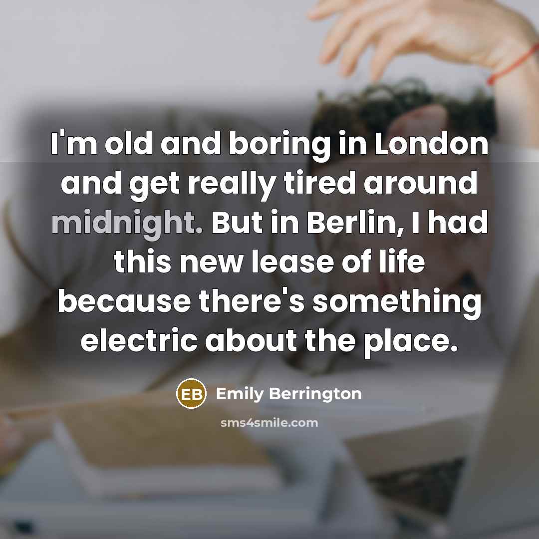 “I'm old and boring in London and get really tired…” quote by Emily Berrington