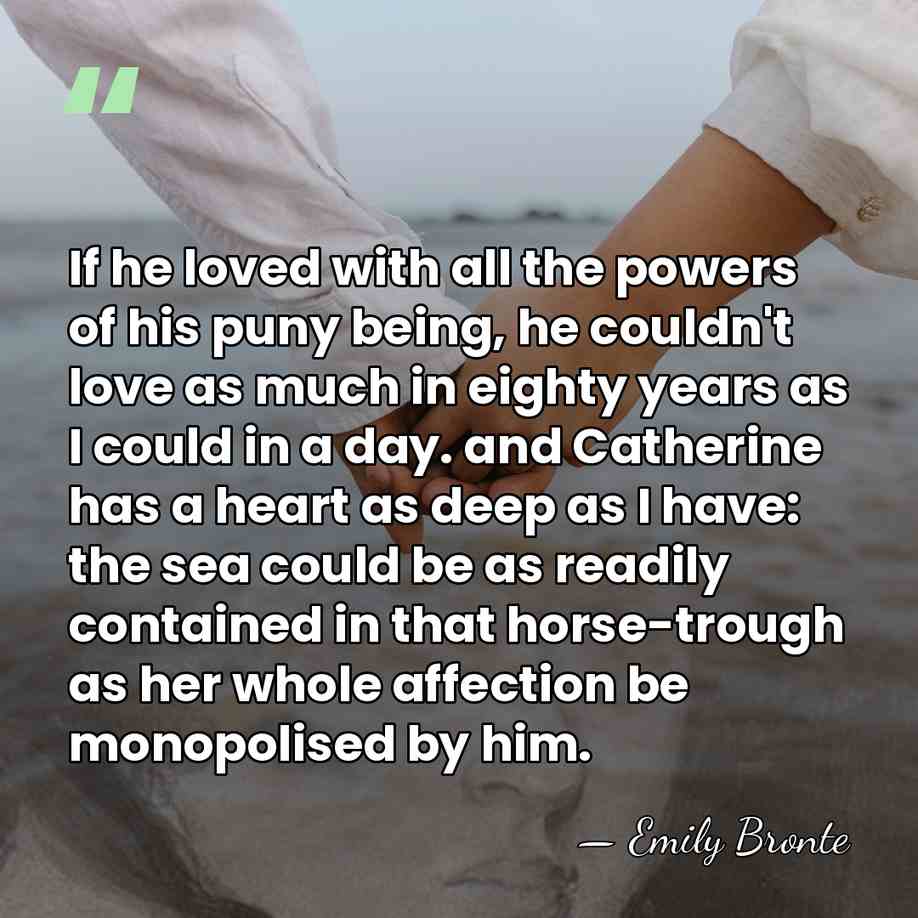 If he loved with all the powers of his puny being, he&hellip; - Emily Bronte