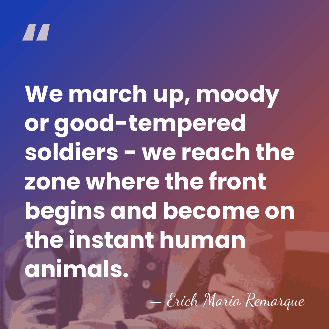 We march up, moody or good-tempered soldiers - we reach the zone&hellip; - Erich Maria Remarque