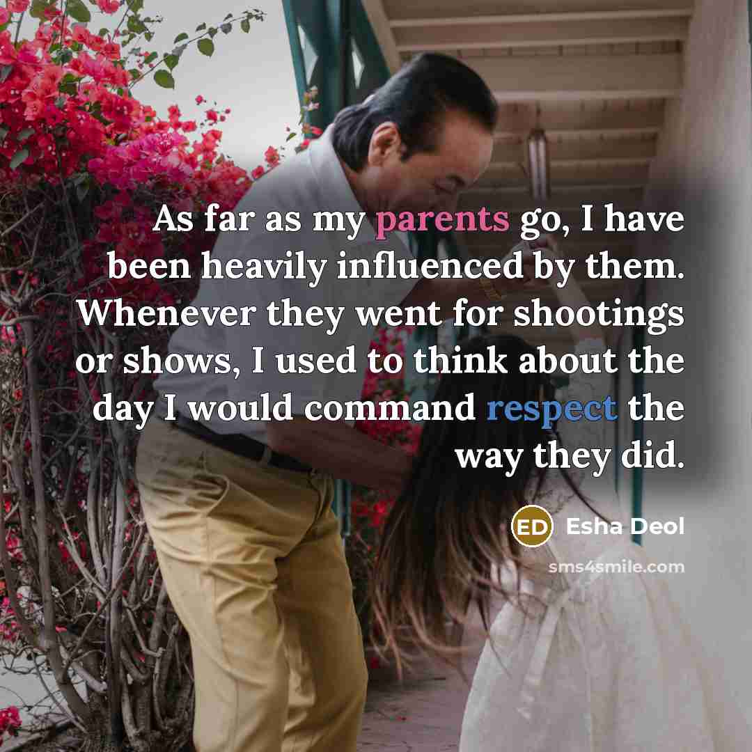 “As far as my parents go, I have been heavily…” quote by Esha Deol