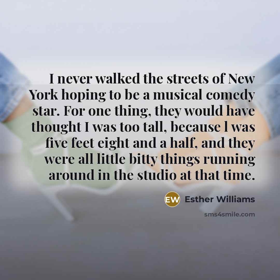 “I never walked the streets of New York hoping to…” quote by Esther Williams