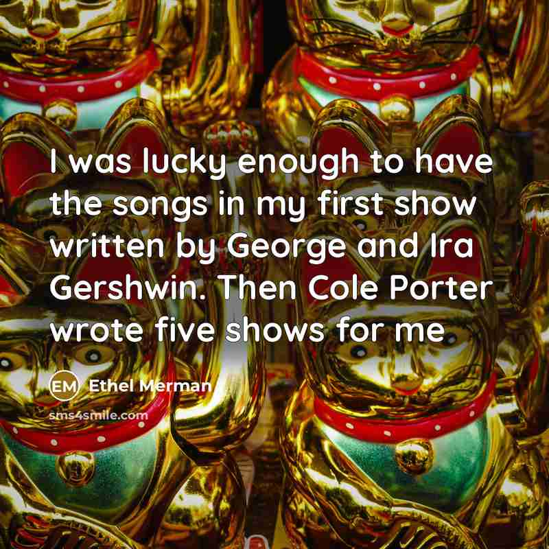 “I was lucky enough to have the songs in my…” quote by Ethel Merman
