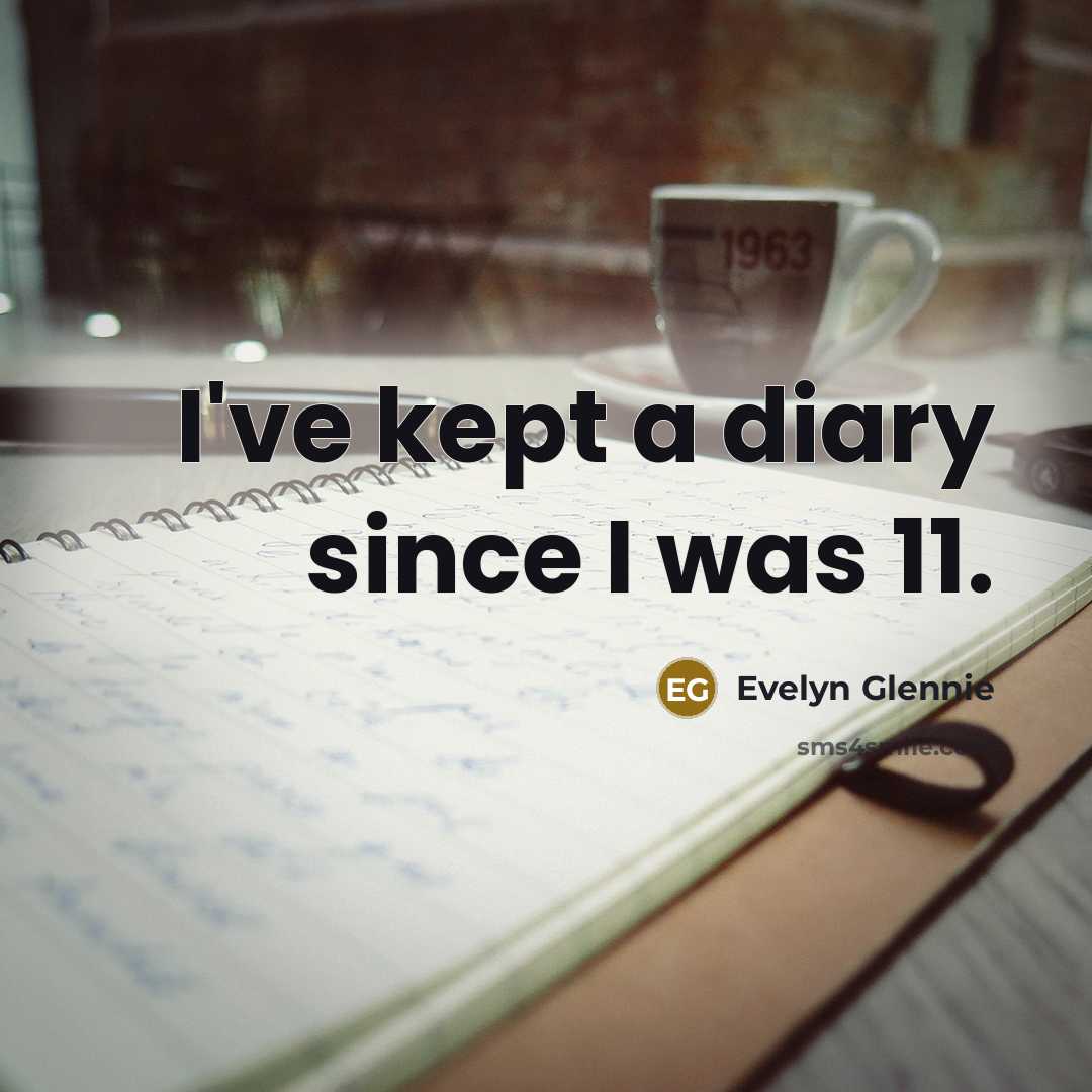 “I've kept a diary since I was 11.…” quote by Evelyn Glennie