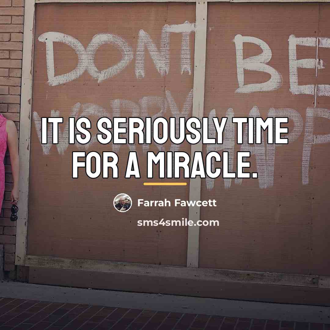“It is seriously time for a miracle.…” quote by Farrah Fawcett