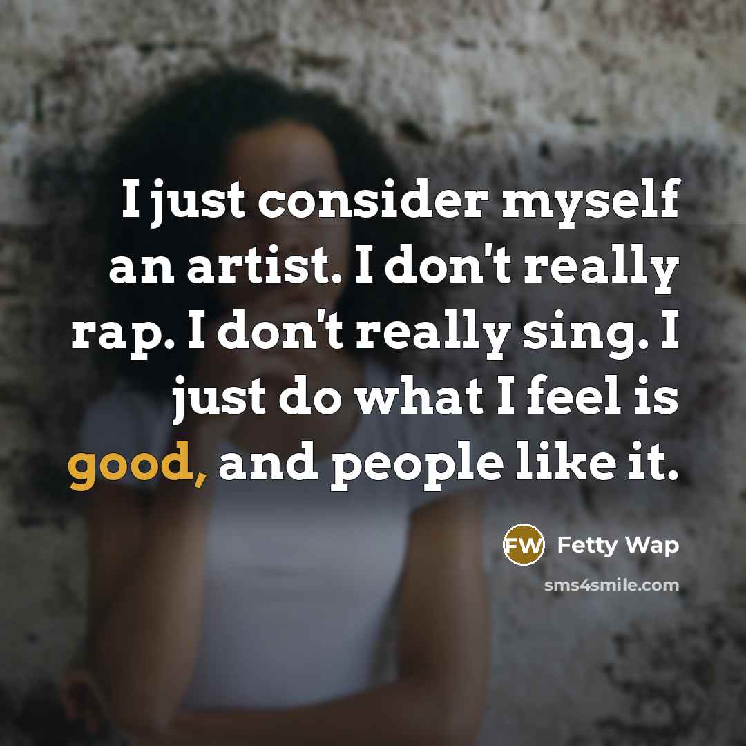 “I just consider myself an artist. I don't really rap.…” quote by Fetty Wap