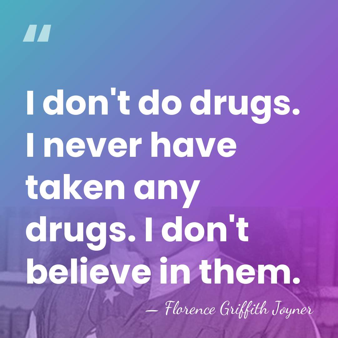 I don't do drugs. I never have taken any drugs. I don't&hellip; - Florence Griffith Joyner