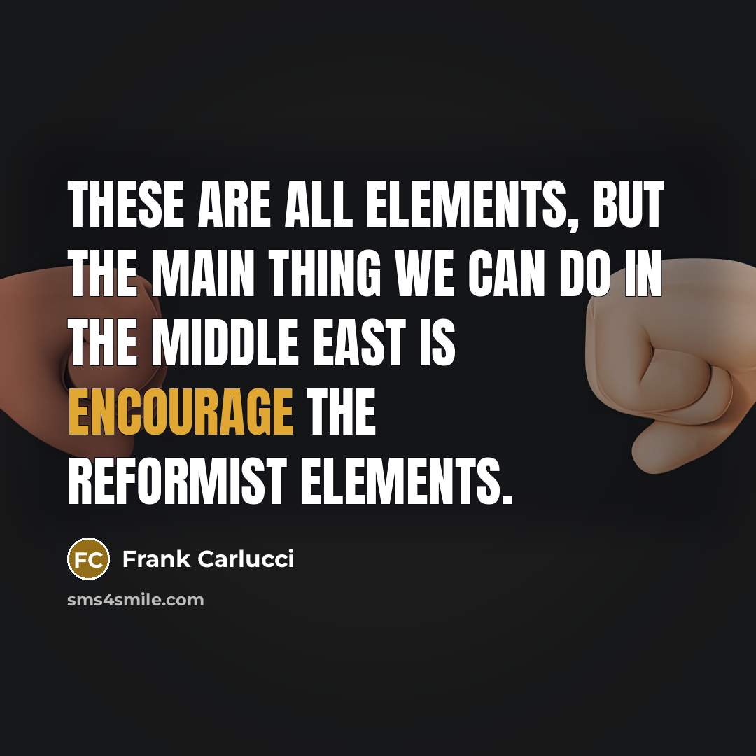 “These are all elements, but the main thing we can…” quote by Frank Carlucci