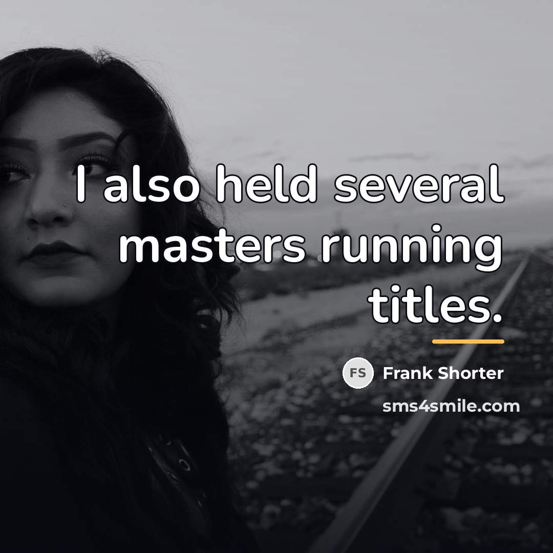 “I also held several masters running titles.…” quote by Frank Shorter