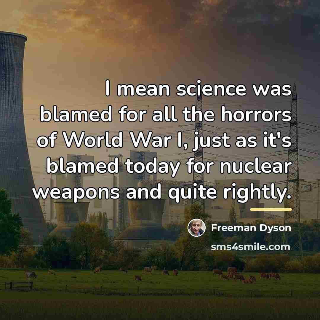 “I mean science was blamed for all the horrors of…” quote by Freeman Dyson