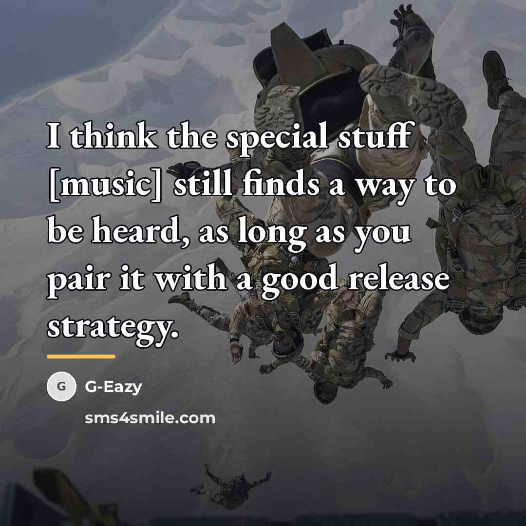 “I think the special stuff [music] still finds a way…” quote by G-Eazy