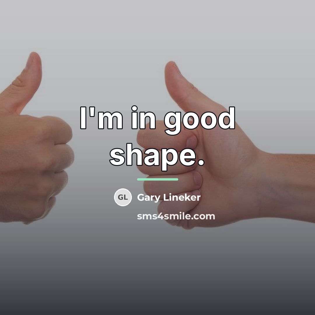 “I'm in good shape.…” quote by Gary Lineker