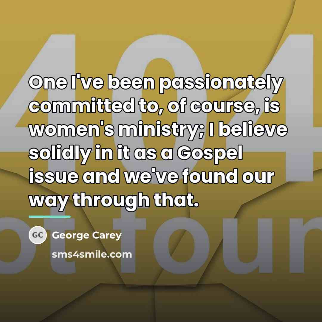 “One I've been passionately committed to, of course, is women's…” quote by George Carey