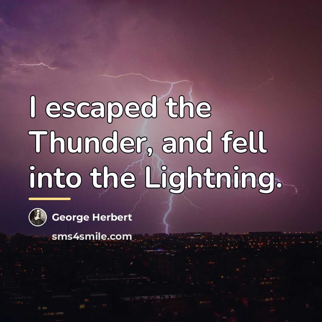 “I escaped the Thunder, and fell into the Lightning.…” quote by George Herbert