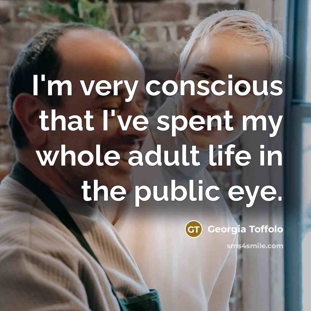 “I'm very conscious that I've spent my whole adult life…” quote by Georgia Toffolo