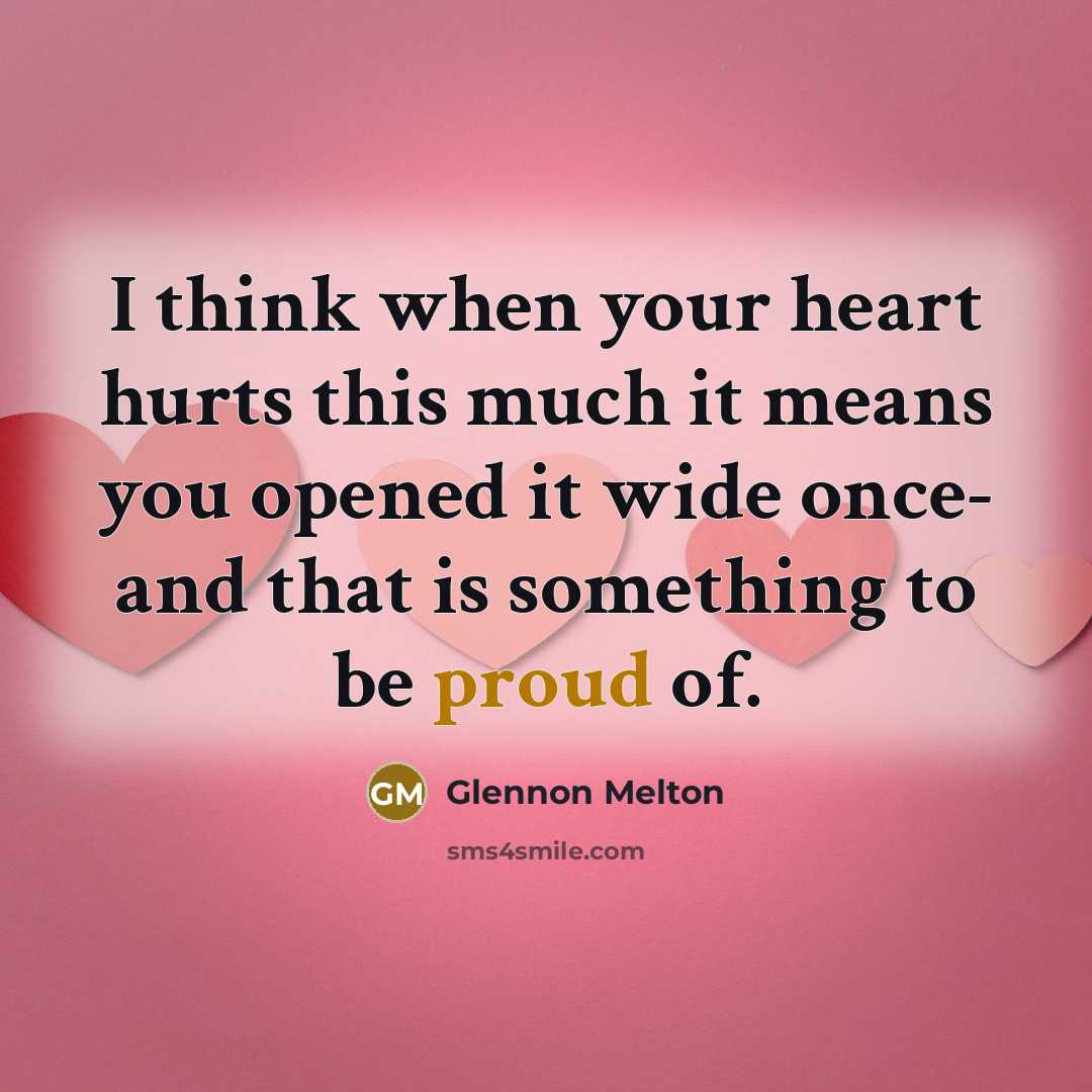 “I think when your heart hurts this much it means…” quote by Glennon Melton