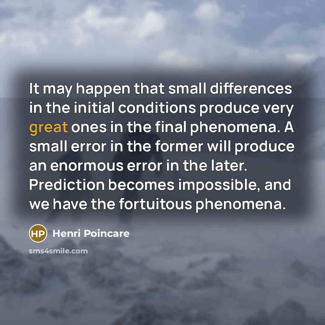 “It may happen that small differences in the initial conditions…” quote by Henri Poincare