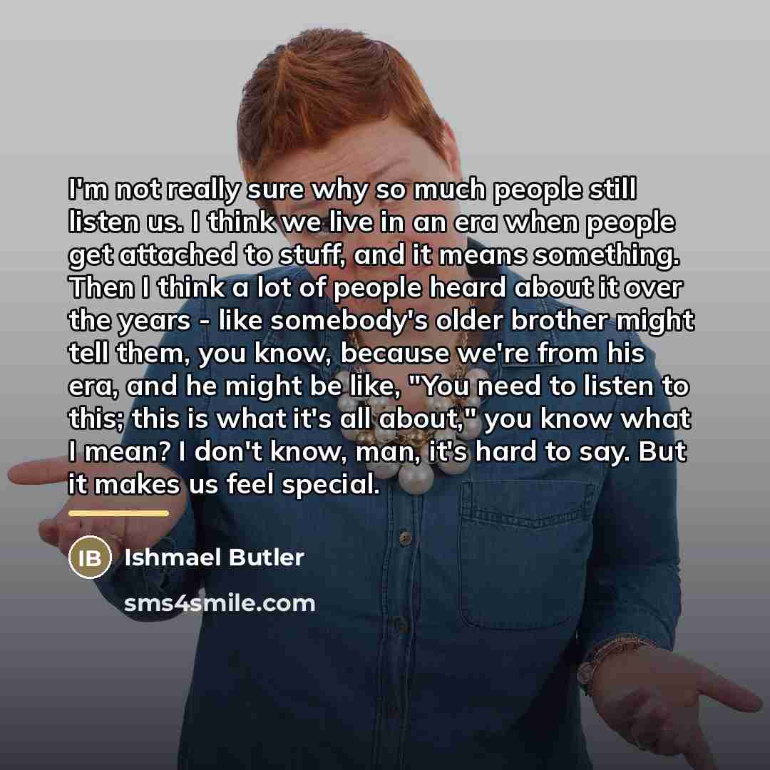 “I'm not really sure why so much people still listen…” quote by Ishmael Butler