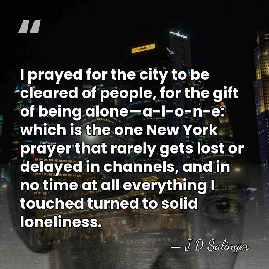 I prayed for the city to be cleared of people, for the&hellip; - J D Salinger