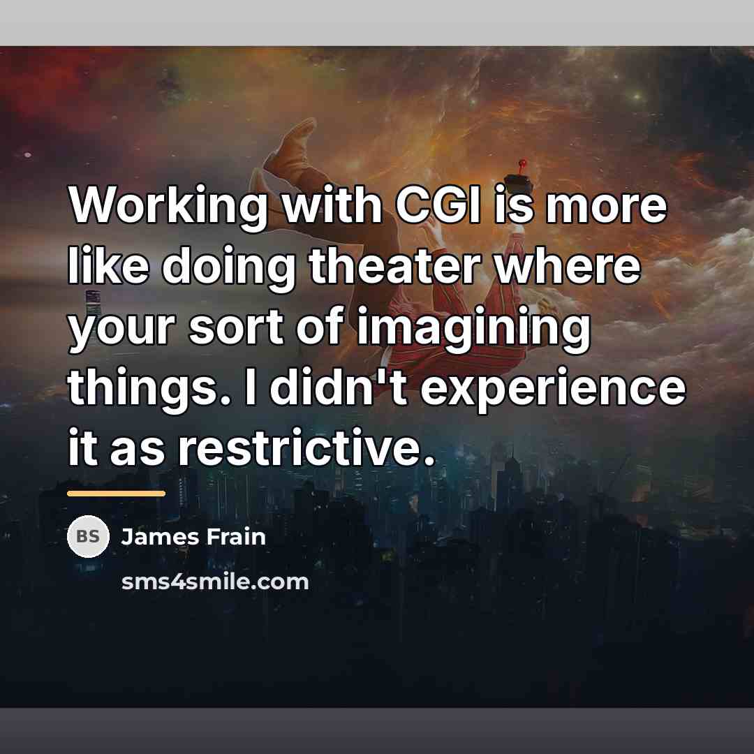“Working with CGI is more like doing theater where your…” quote by James Frain