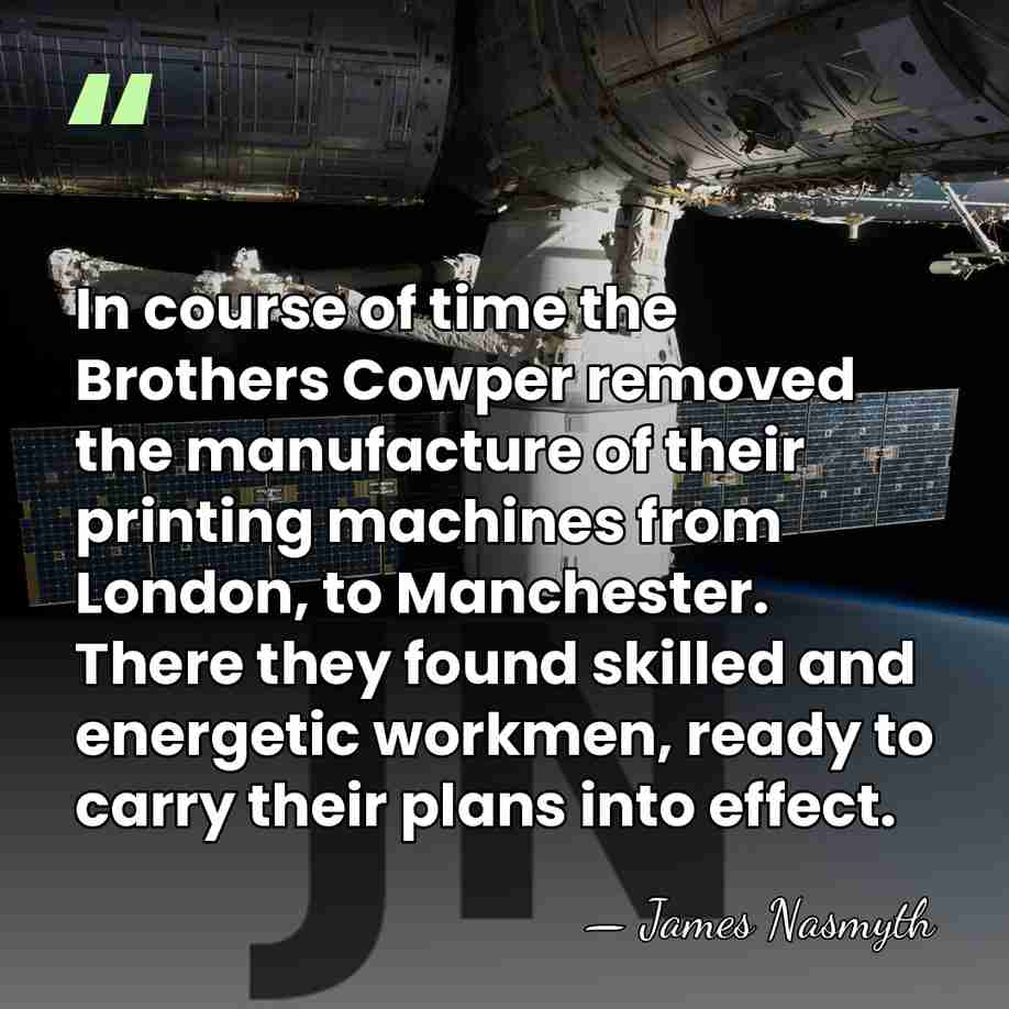 In course of time the Brothers Cowper removed the manufacture of their&hellip; - James Nasmyth