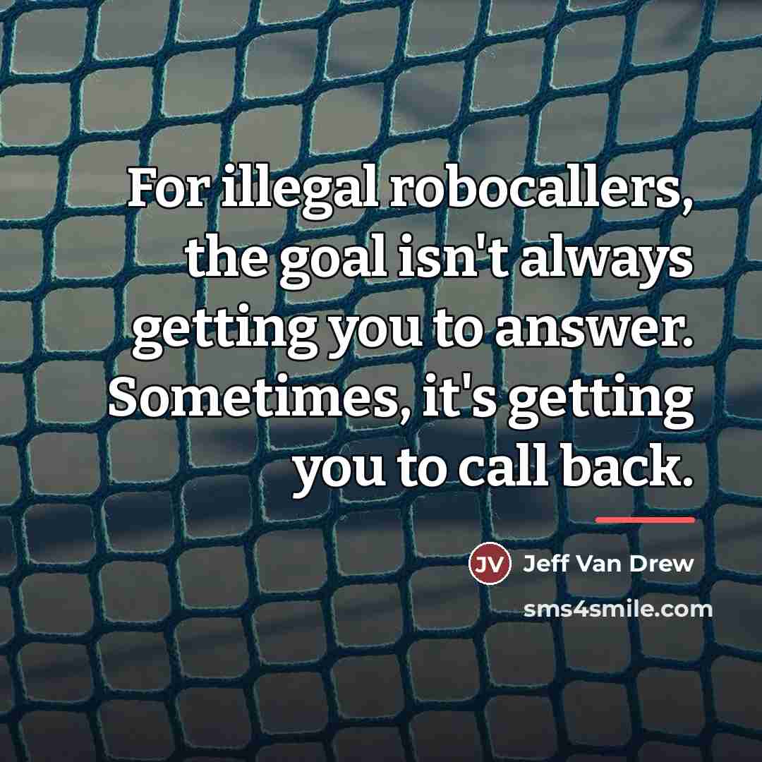 “For illegal robocallers, the goal isn't always getting you to…” quote by Jeff Van Drew