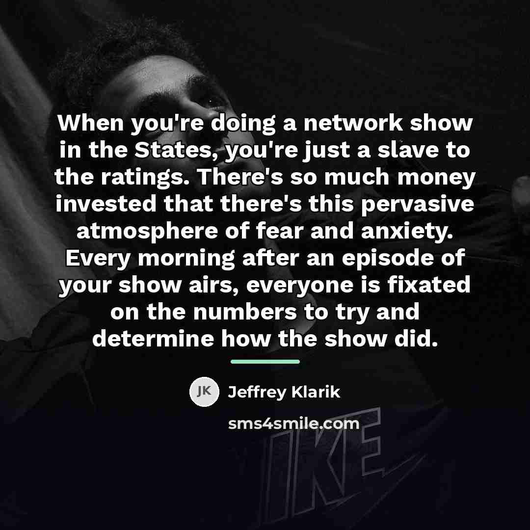 “When you're doing a network show in the States, you're…” quote by Jeffrey Klarik