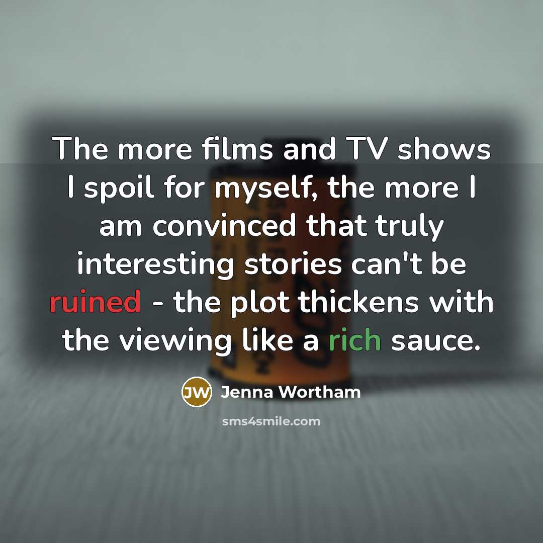 “The more films and TV shows I spoil for myself,…” quote by Jenna Wortham