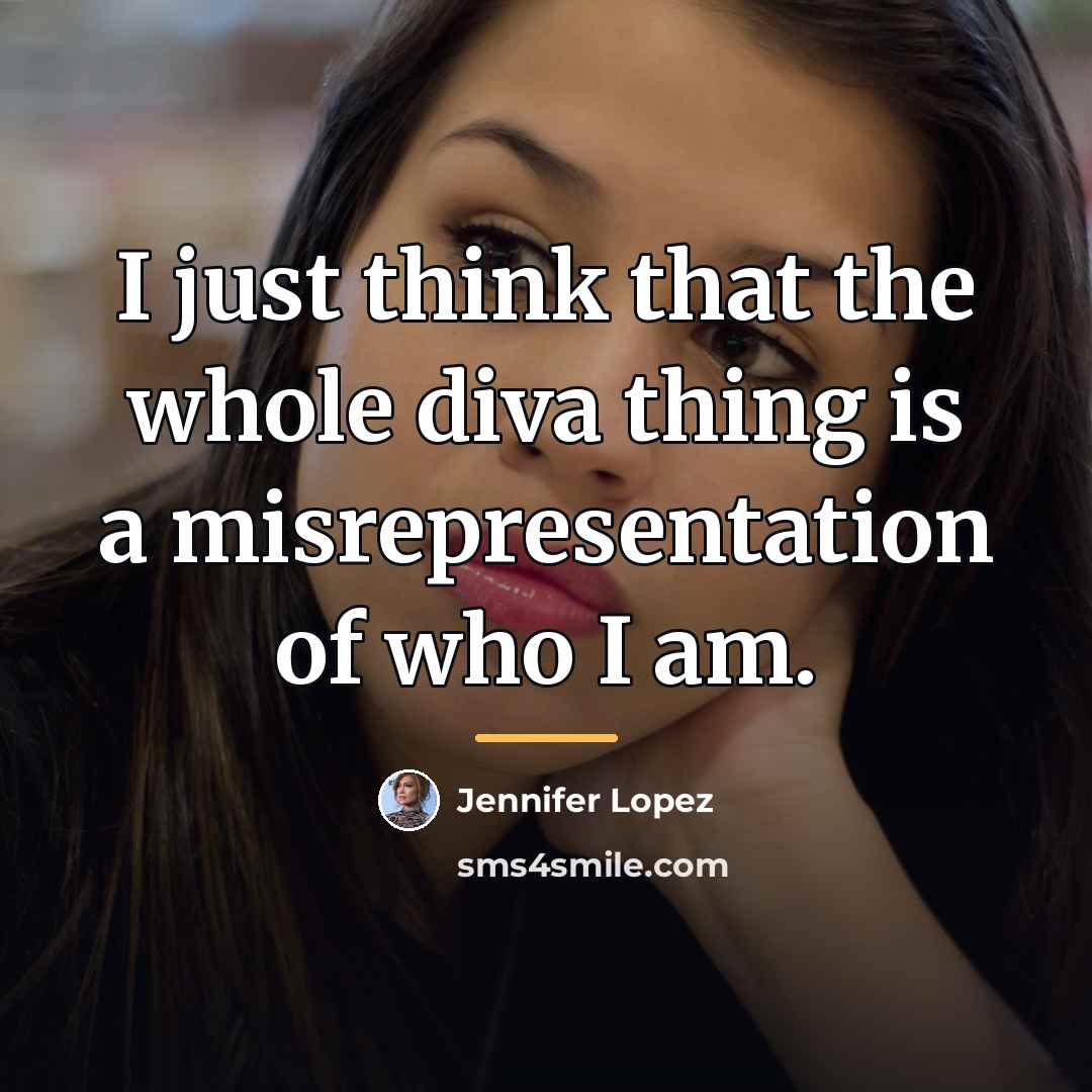 “I just think that the whole diva thing is a…” quote by Jennifer Lopez