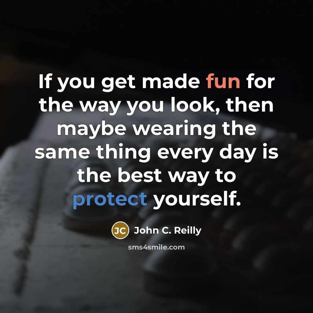 “If you get made fun for the way you look,…” quote by John C. Reilly