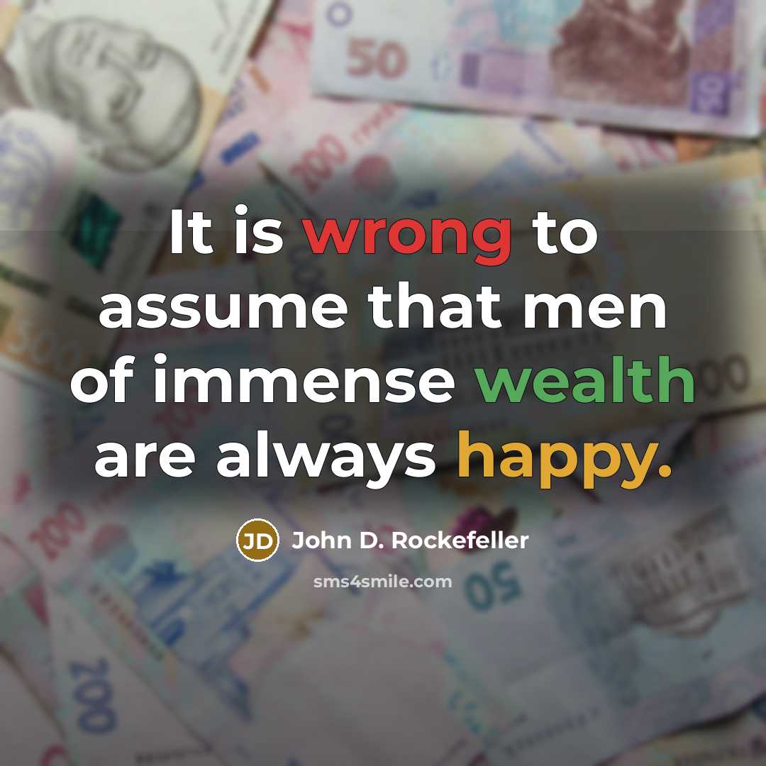 “It is wrong to assume that men of immense wealth…” quote by John D. Rockefeller