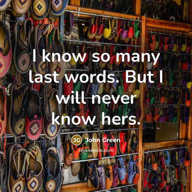 “I know so many last words. But I will never…” quote by John Green