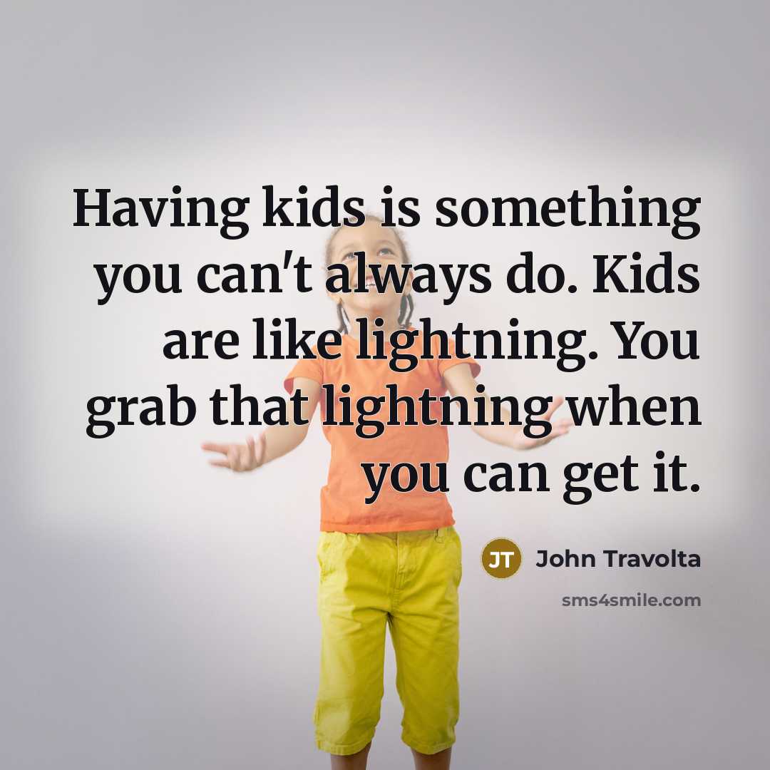 “Having kids is something you can't always do. Kids are…” quote by John Travolta
