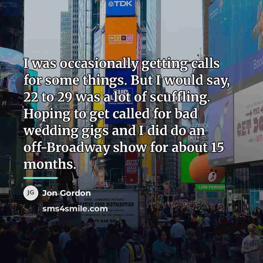“I was occasionally getting calls for some things. But I…” quote by Jon Gordon