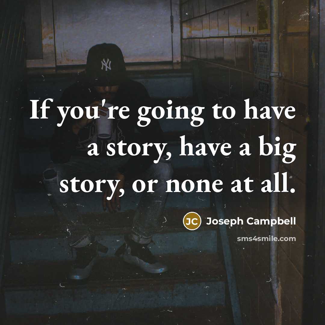 “If you're going to have a story, have a big…” quote by Joseph Campbell