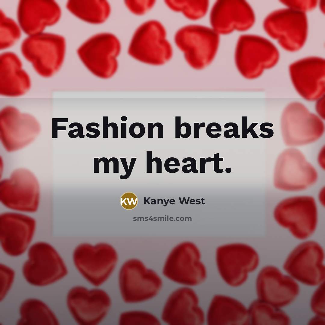 “Fashion breaks my heart.…” quote by Kanye West