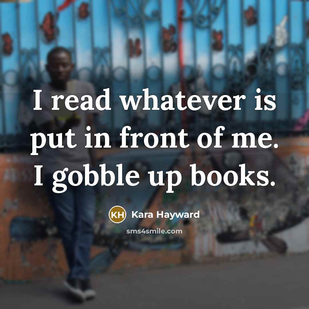“I read whatever is put in front of me. I…” quote by Kara Hayward