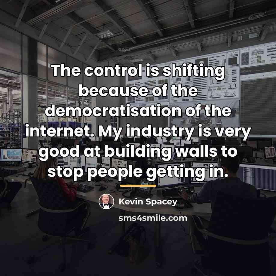 “The control is shifting because of the democratisation of the…” quote by Kevin Spacey